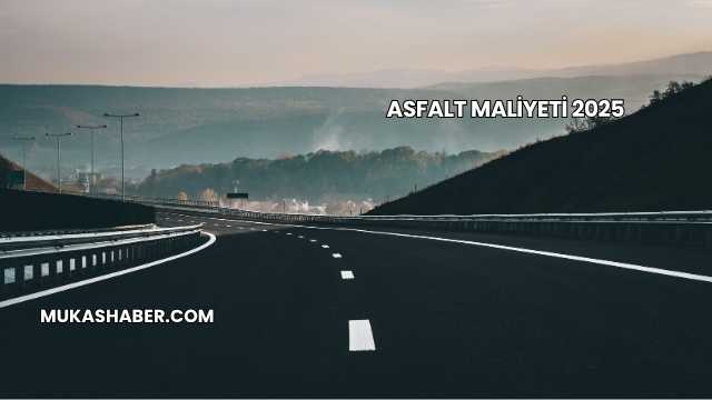 Asfalt Maliyeti 2025