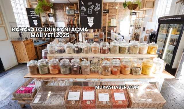 Baharatçı Dükkanı Açma Maliyeti 2025