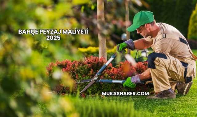 Bahçe Peyzaj Maliyeti 2025