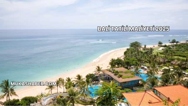 Bali Tatili Maliyeti 2025