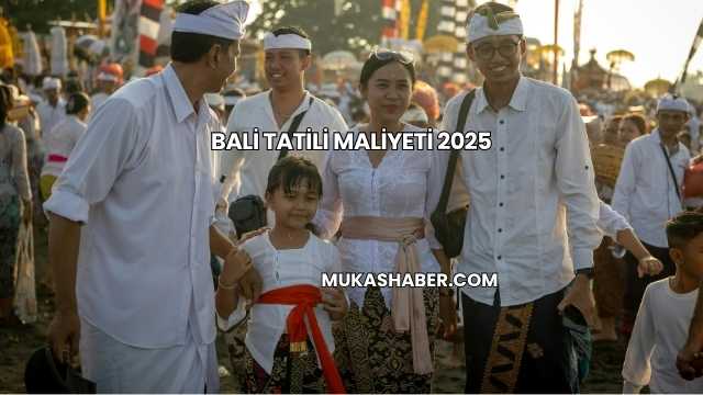 Bali Tatili Maliyeti 2025