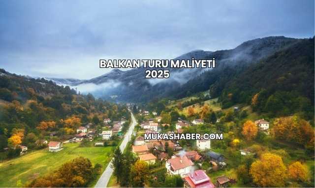 Balkan Turu Maliyeti 2025