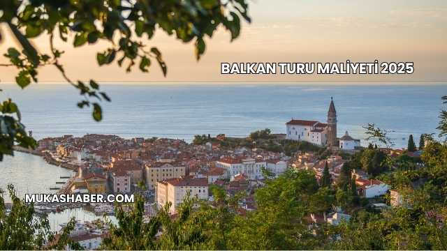 Balkan Turu Maliyeti 2025
