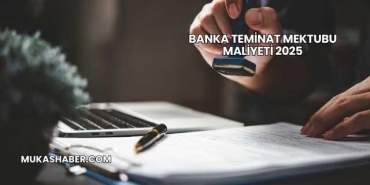 Banka Teminat Mektubu Maliyeti 2025