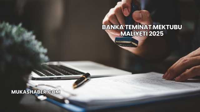 Banka Teminat Mektubu Maliyeti 2025