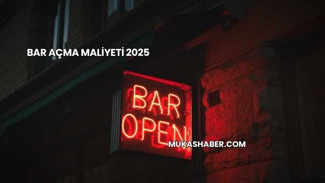 Bar Açma Maliyeti 2025