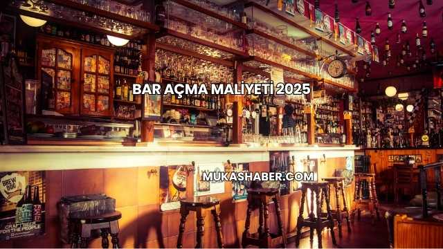 Bar Açma Maliyeti 2025