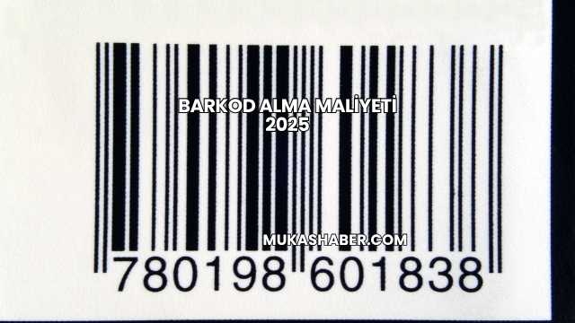 Barkod Alma Maliyeti 2025