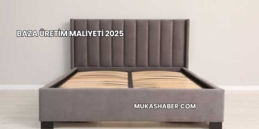 Baza Üretim Maliyeti 2025