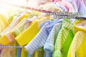 Bebek Mağazası Açma Maliyeti 2025
