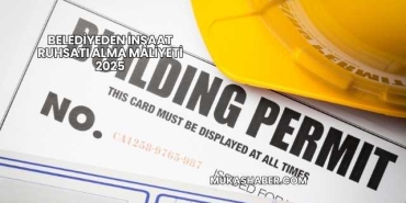 Belediyeden İnşaat Ruhsatı Alma Maliyeti 2025