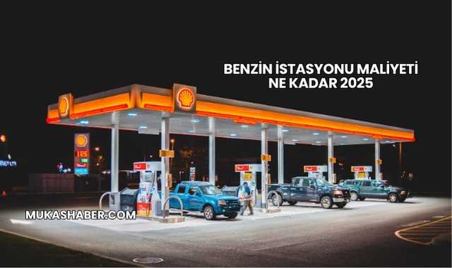 Benzin İstasyonu Maliyeti Ne Kadar 2025