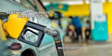 Benzin İstasyonu Maliyeti Ne Kadar 2025
