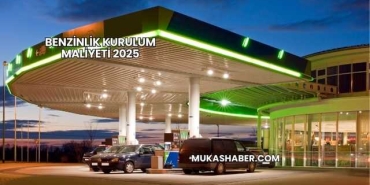 Benzinlik Kurulum Maliyeti 2025