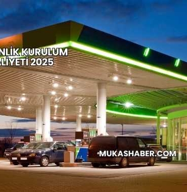 Benzinlik Kurulum Maliyeti 2025