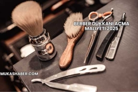 Berber Dükkanı Açma Maliyeti 2025