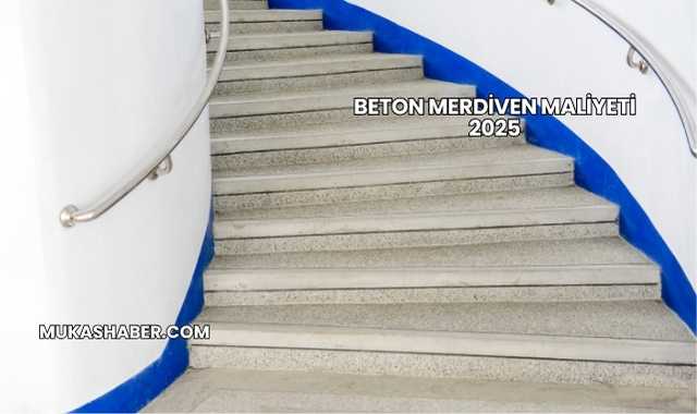 Beton Merdiven Maliyeti 2025