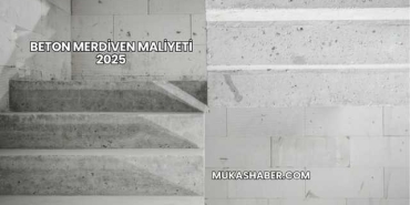 Beton Merdiven Maliyeti 2025