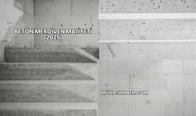 Beton Merdiven Maliyeti 2025