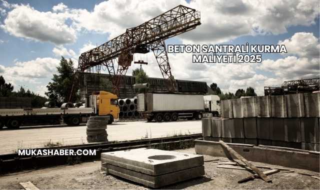 Beton Santrali Kurma Maliyeti 2025