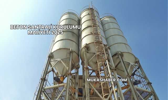 Beton Santrali Kurulumu Maliyeti 2025