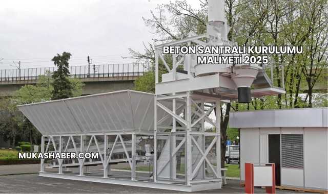 Beton Santrali Kurulumu Maliyeti 2025