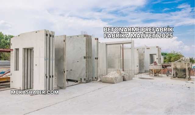 Betonarme Prefabrik Fabrika Maliyeti 2025