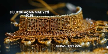 Bijuteri Açma Maliyeti 2025