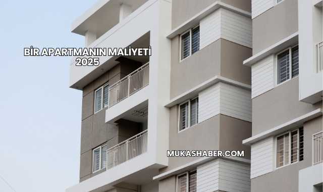 Bir Apartmanın Maliyeti 2025
