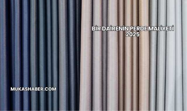 Bir Dairenin Perde Maliyeti 2025