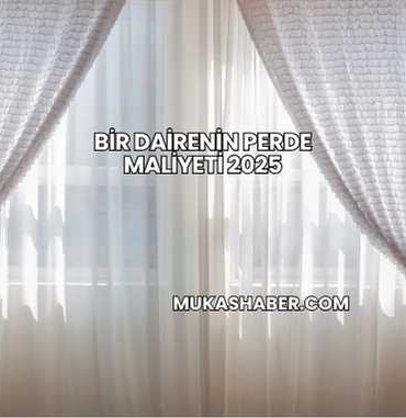 Bir Dairenin Perde Maliyeti 2025