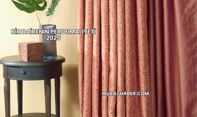 Bir Dairenin Perde Maliyeti 2025