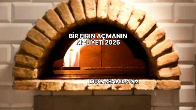 Bir Fırın Açmanın Maliyeti 2025