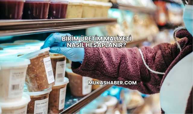 Birim Üretim Maliyeti Nasıl Hesaplanır?