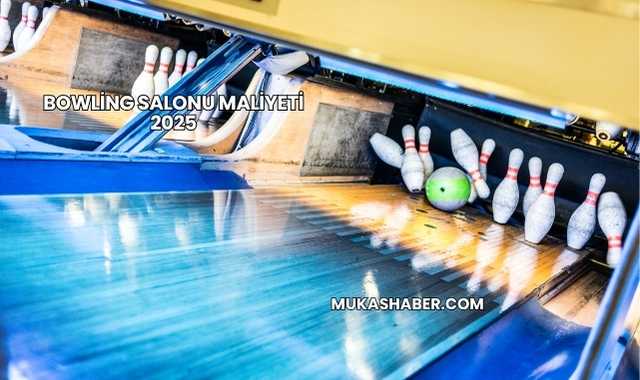 Bowling Salonu Maliyeti 2025