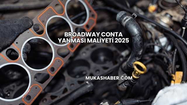Broadway Conta Yanması Maliyeti 2025