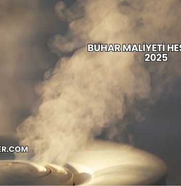 Buhar Maliyeti Hesaplama 2025