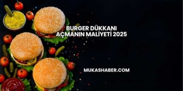 Burger Dükkanı Açmanın Maliyeti 2025