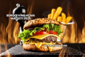 Burger King Açma Maliyeti 2025
