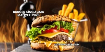 Burger King Açma Maliyeti 2025
