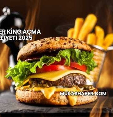 Burger King Açma Maliyeti 2025
