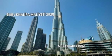 Burj Khalifa Maliyeti 2025