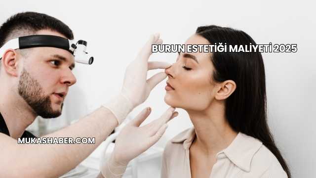 Burun Estetiği Maliyeti 2025