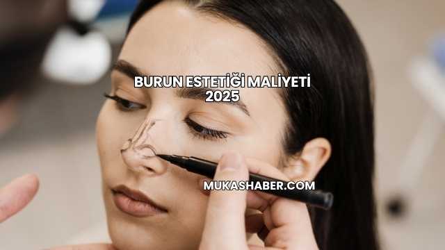 Burun Estetiği Maliyeti 2025