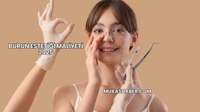 Burun Estetiği Maliyeti 2025