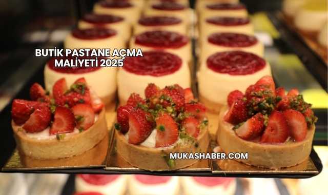 Butik Pastane Açma Maliyeti 2025