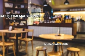 Cafe İşletme Maliyeti 2025