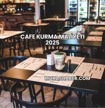 Cafe Kurma Maliyeti 2025