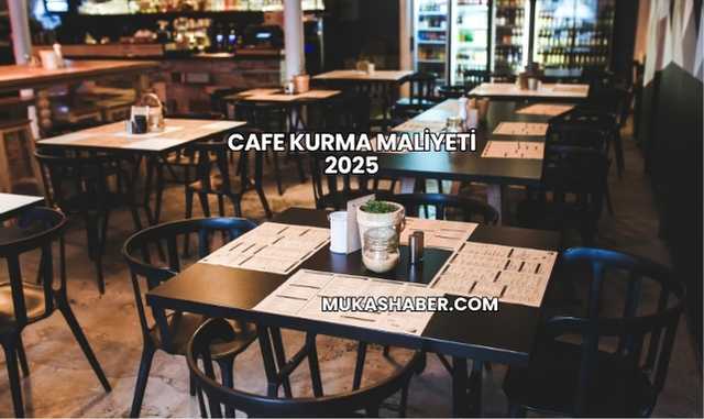 Cafe Kurma Maliyeti 2025