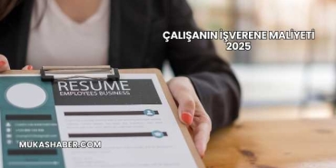 Çalışanın İşverene Maliyeti 2025